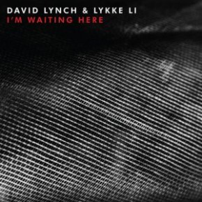 David Lynch & Lykke Li “I’m Waiting Here”